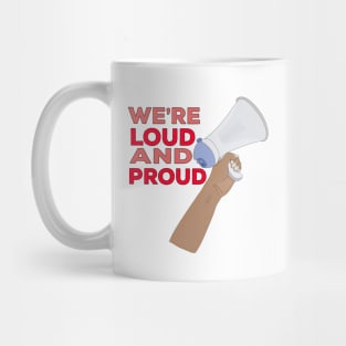 We're Loud and Proud Mug